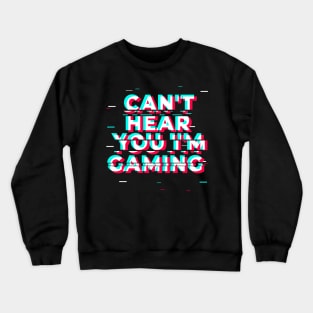 Can't Hear You I'm Gaming - Glitch Gamer print Crewneck Sweatshirt